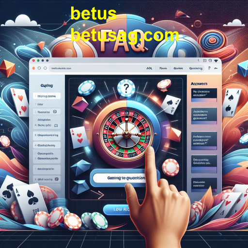 Descubra a Categoria de FAQs do Betus: Tudo que Você Precisa Saber Sobre Jogos e Apostas